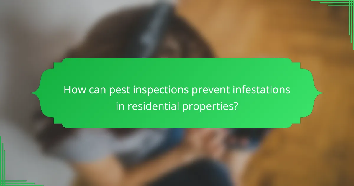How can pest inspections prevent infestations in residential properties?