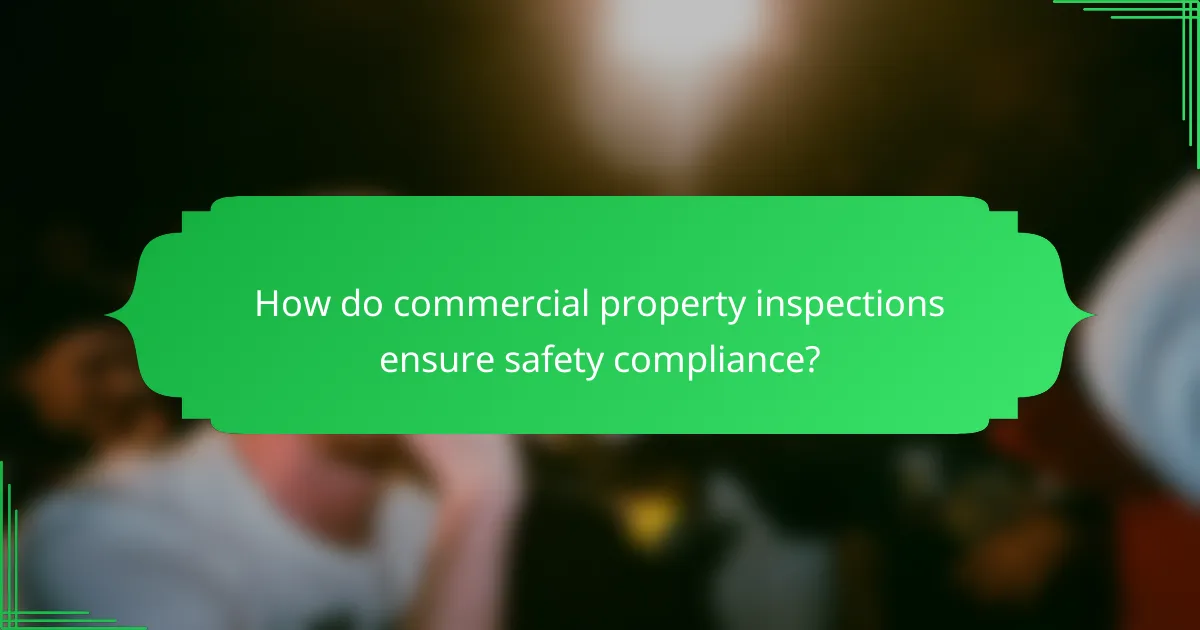 How do commercial property inspections ensure safety compliance?