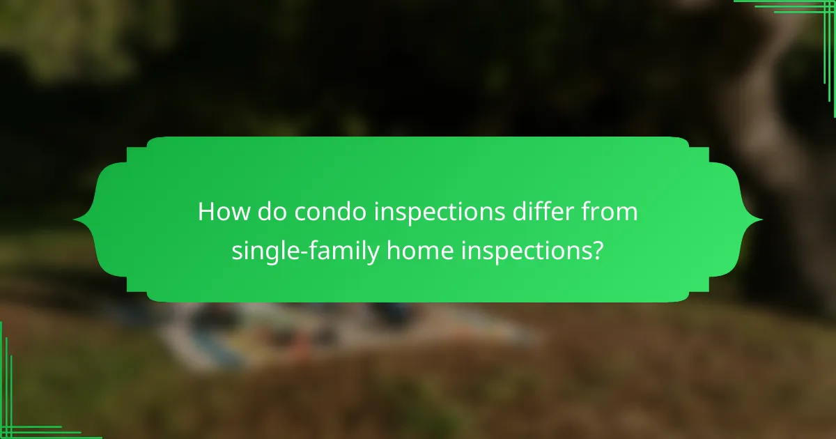 How do condo inspections differ from single-family home inspections?