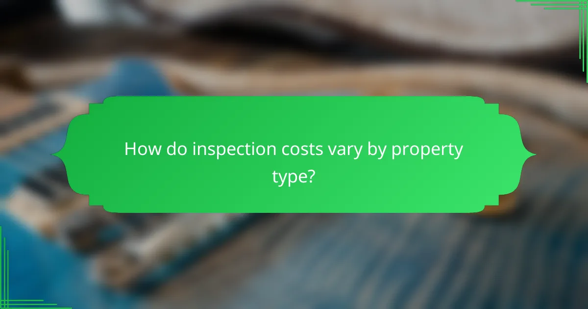 How do inspection costs vary by property type?