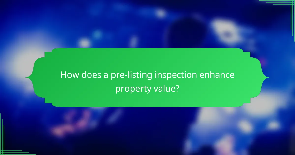 How does a pre-listing inspection enhance property value?