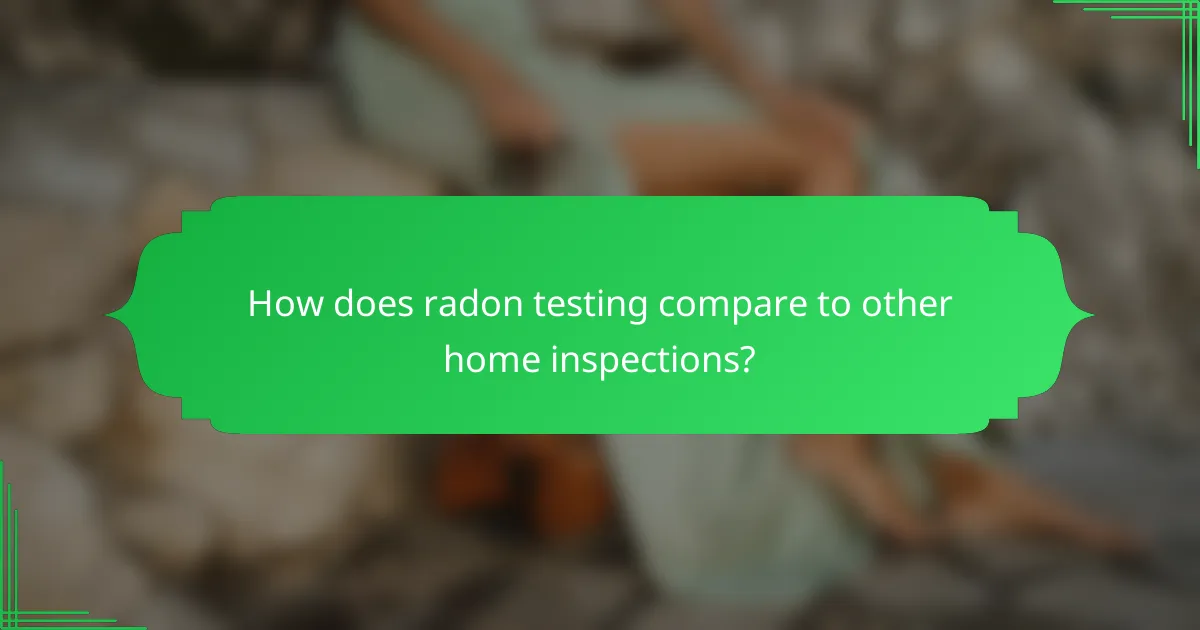 How does radon testing compare to other home inspections?