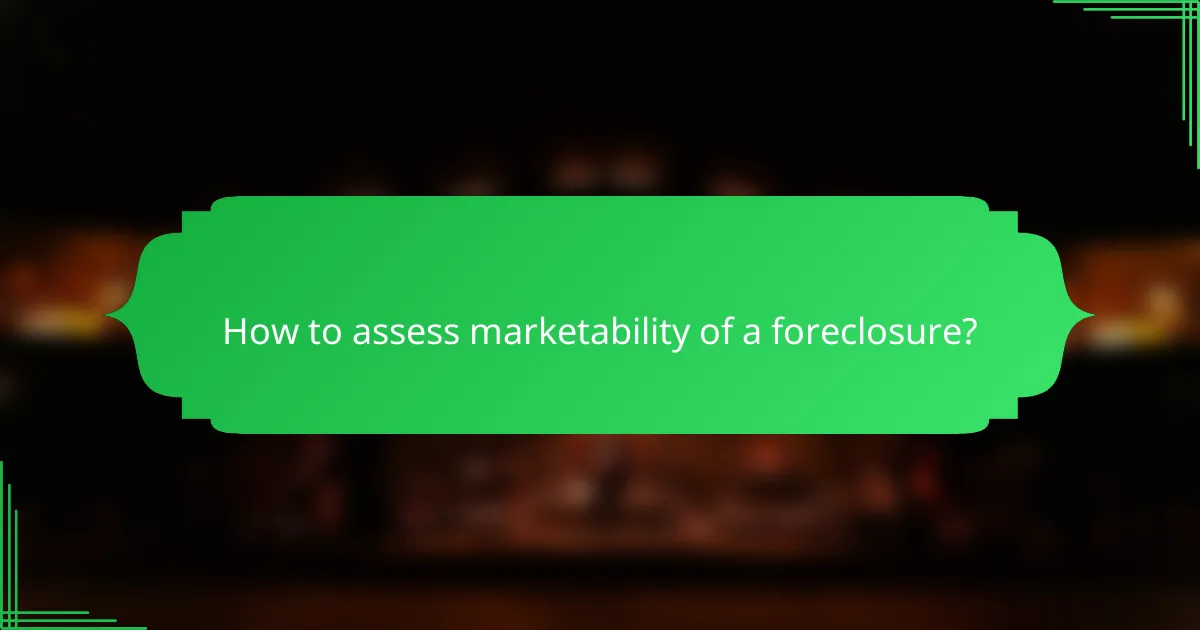How to assess marketability of a foreclosure?