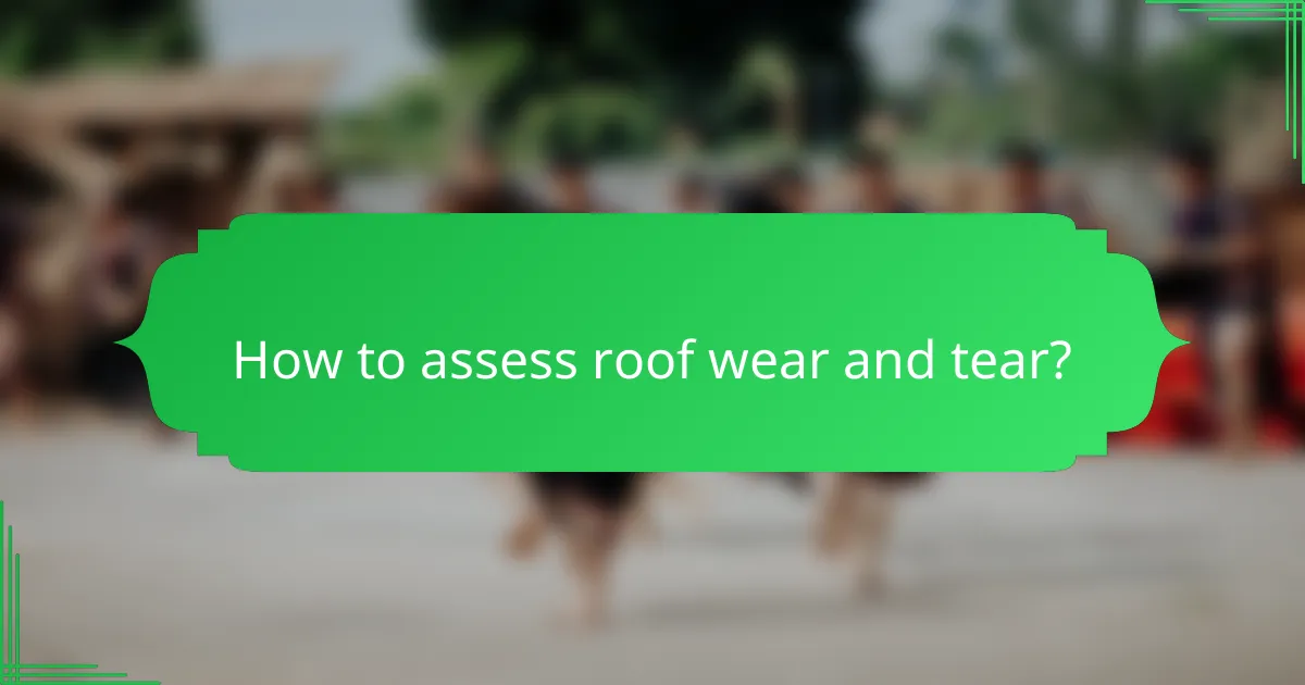 How to assess roof wear and tear?