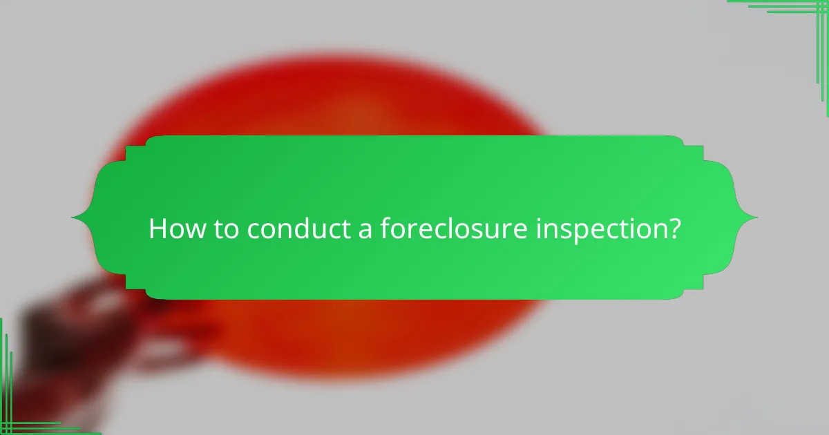 How to conduct a foreclosure inspection?