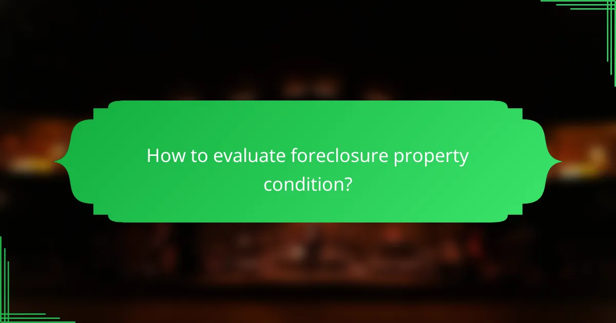 How to evaluate foreclosure property condition?