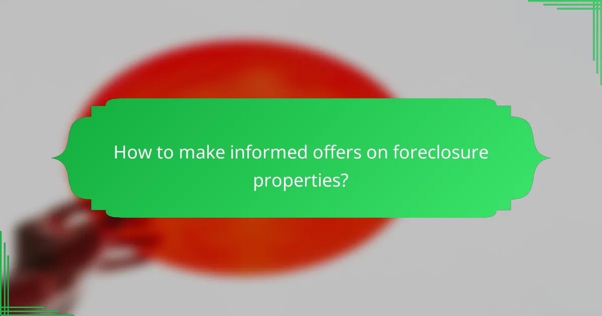 How to make informed offers on foreclosure properties?