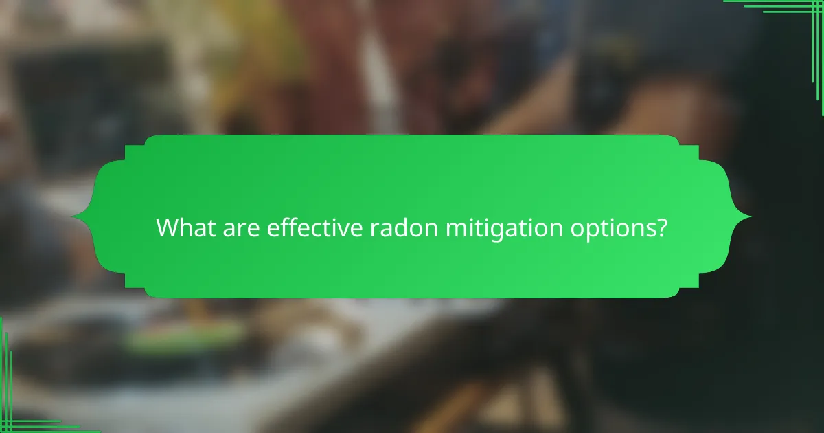 What are effective radon mitigation options?