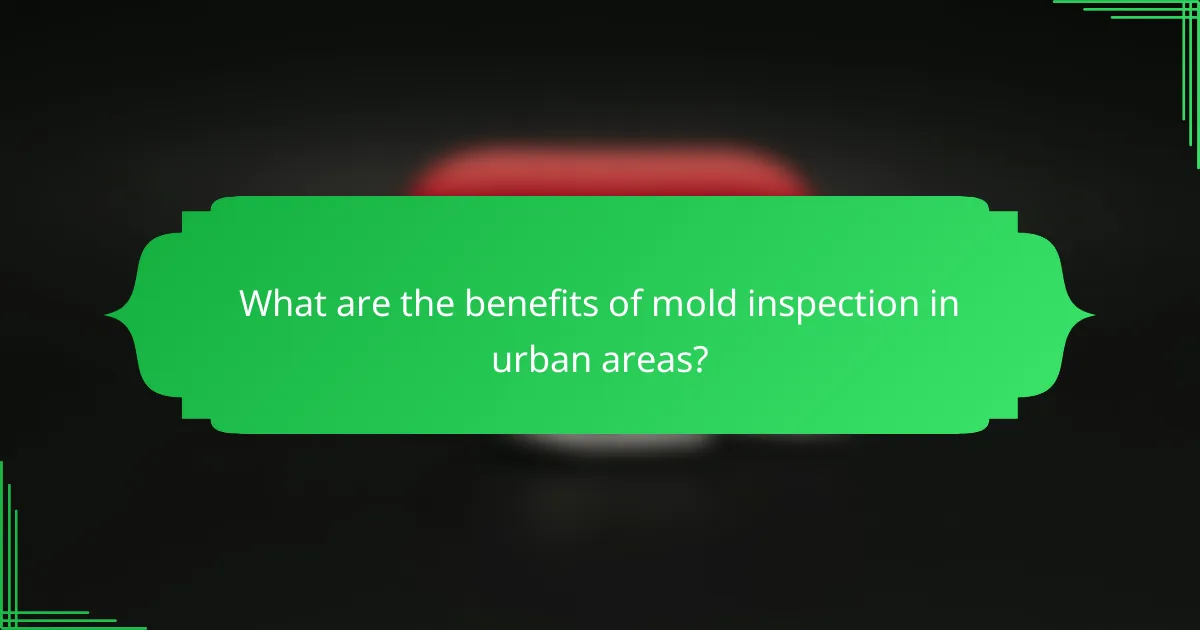 What are the benefits of mold inspection in urban areas?