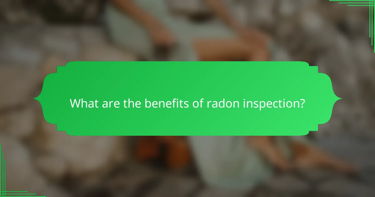 What are the benefits of radon inspection?