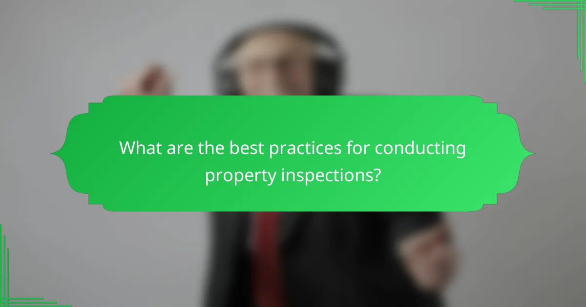 What are the best practices for conducting property inspections?