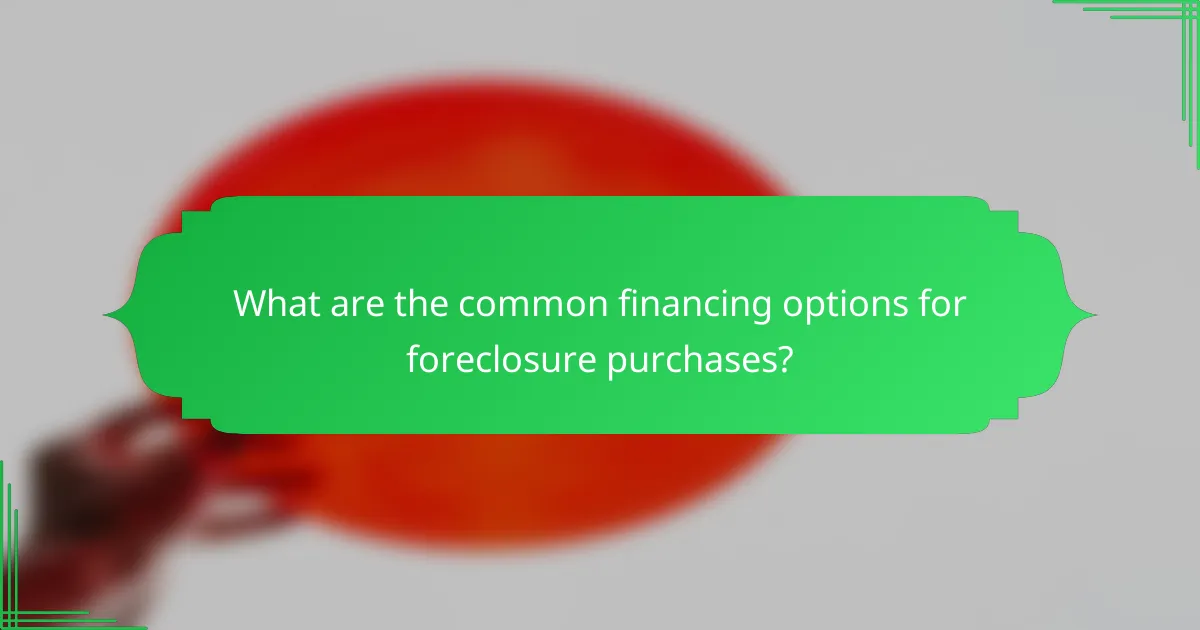 What are the common financing options for foreclosure purchases?