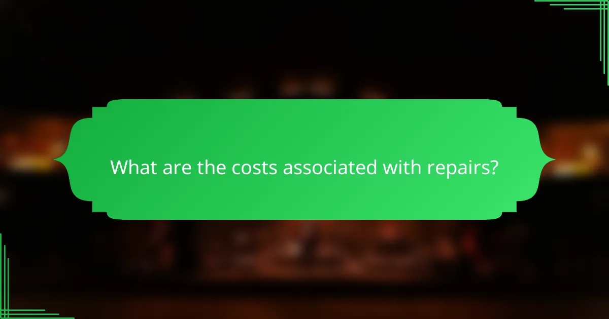 What are the costs associated with repairs?