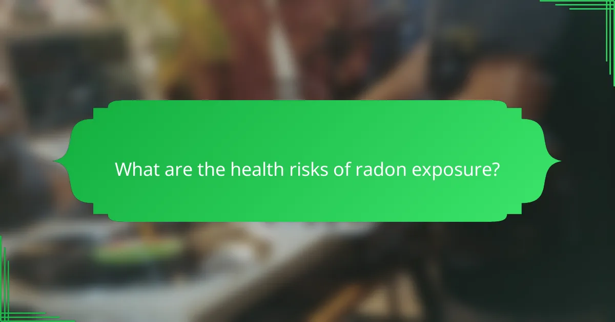 What are the health risks of radon exposure?