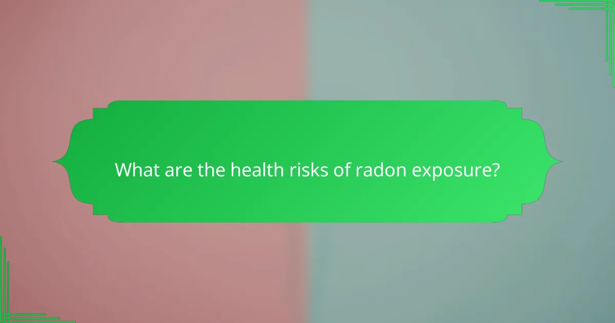 What are the health risks of radon exposure?