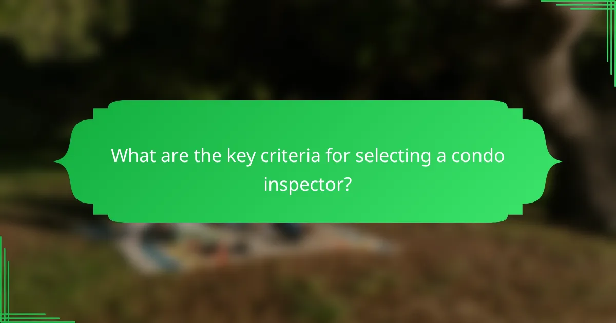 What are the key criteria for selecting a condo inspector?