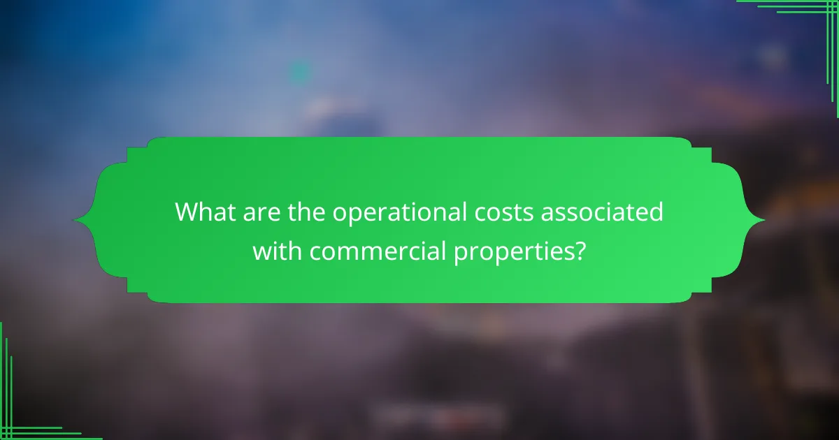 What are the operational costs associated with commercial properties?
