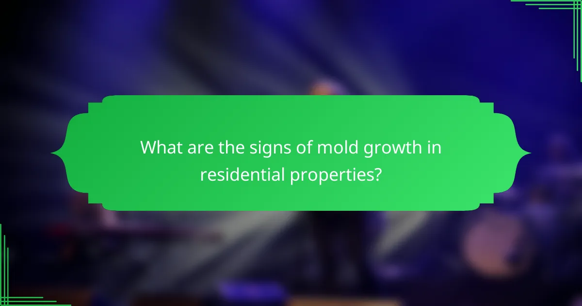 What are the signs of mold growth in residential properties?