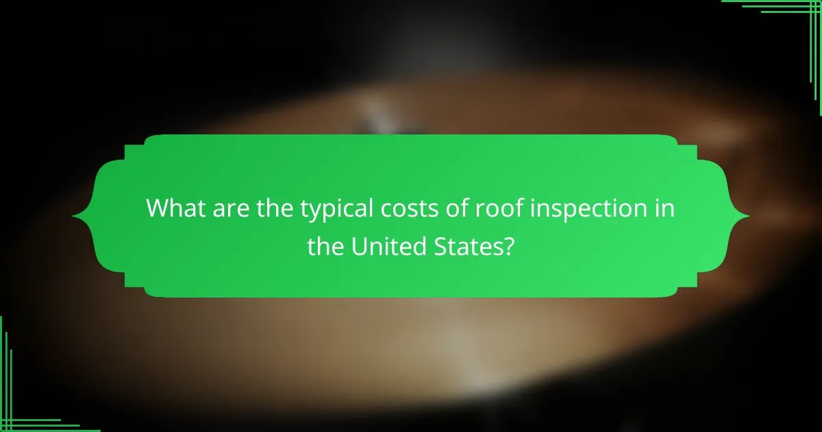 What are the typical costs of roof inspection in the United States?