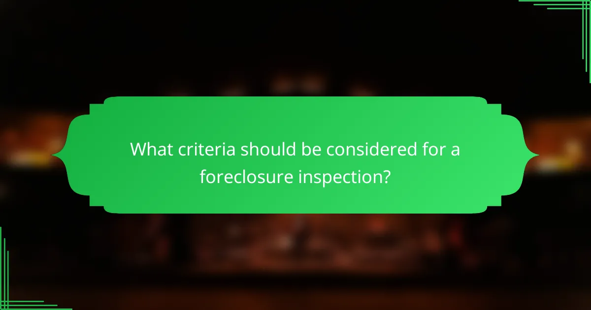 What criteria should be considered for a foreclosure inspection?