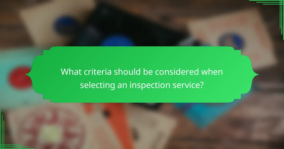 What criteria should be considered when selecting an inspection service?