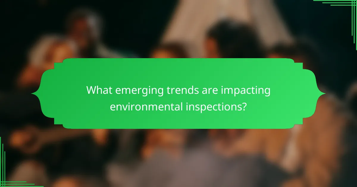 What emerging trends are impacting environmental inspections?