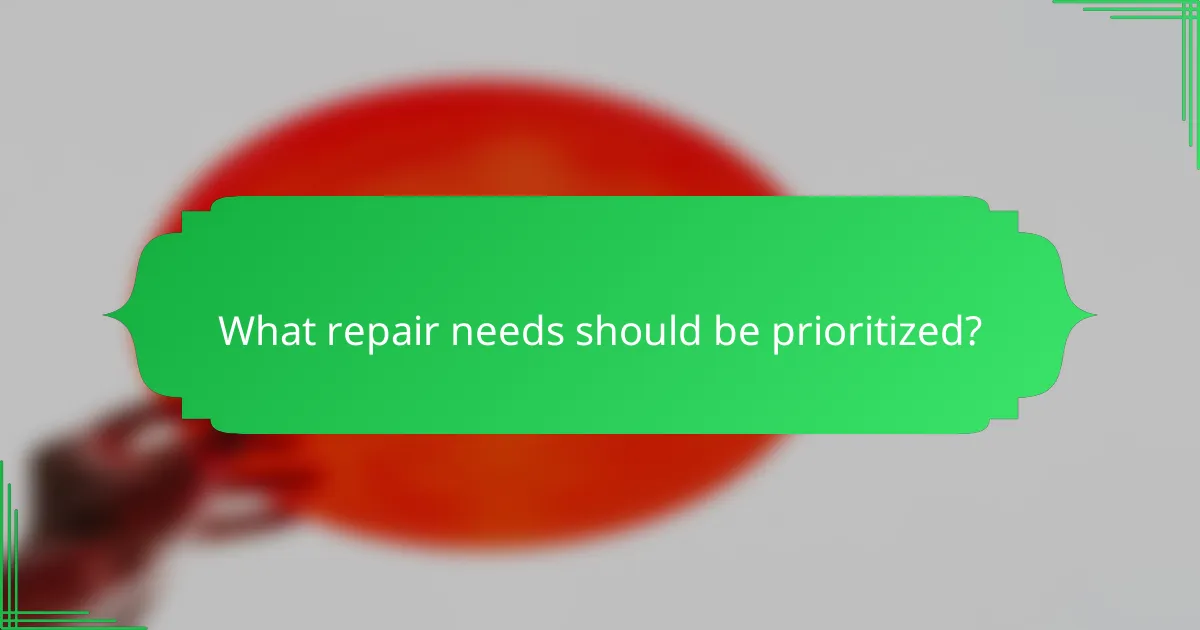 What repair needs should be prioritized?