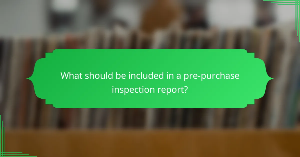 What should be included in a pre-purchase inspection report?