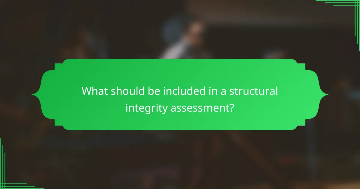 What should be included in a structural integrity assessment?